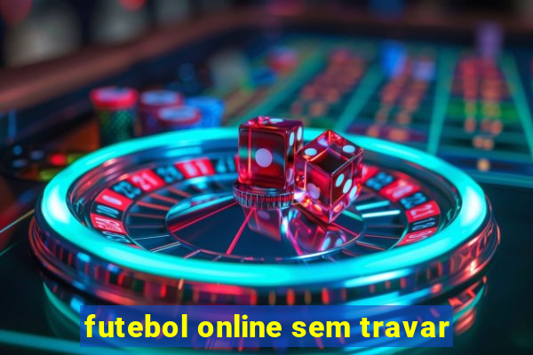 futebol online sem travar